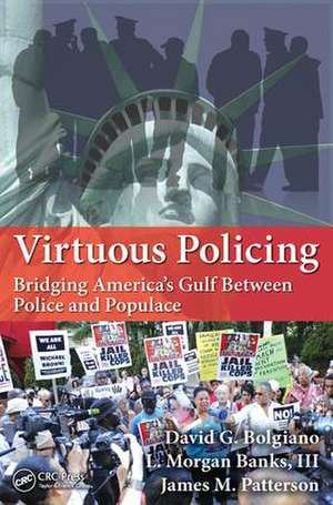 Virtuous Policing: Bridging America's Gulf Between Police and Populace de David G. Bolgiano