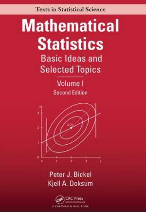 Mathematical Statistics: Basic Ideas and Selected Topics, Volume I, Second Edition de Peter J. Bickel