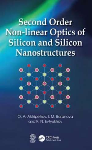 Second Order Non-linear Optics of Silicon and Silicon Nanostructures de O. A. Aktsipetrov