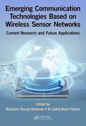 Emerging Communication Technologies Based on Wireless Sensor Networks: Current Research and Future Applications de Mubashir Husain Rehmani