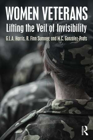 Women Veterans: Lifting the Veil of Invisibility de G.L.A. Harris