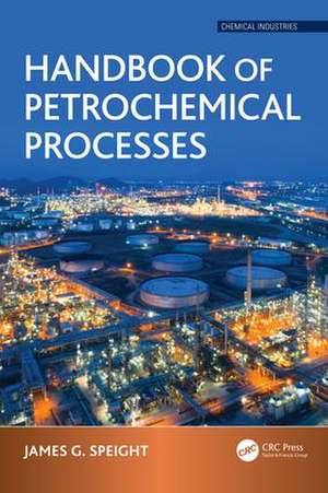 Handbook of Petrochemical Processes de James G. Speight