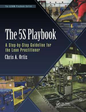 The 5S Playbook: A Step-by-Step Guideline for the Lean Practitioner de Chris A. Ortiz