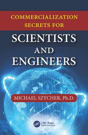 Commercialization Secrets for Scientists and Engineers de Michael Szycher