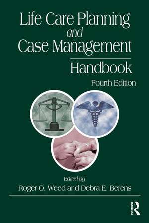 Life Care Planning and Case Management Handbook de Roger O. Weed