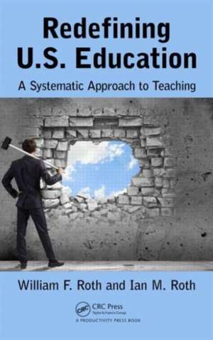 Redefining U.S. Education: A Systematic Approach to Teaching de William F. Roth