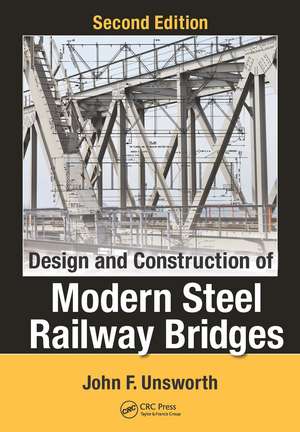 Design and Construction of Modern Steel Railway Bridges de John F. Unsworth