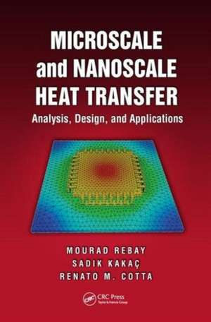 Microscale and Nanoscale Heat Transfer: Analysis, Design, and Application de Mourad Rebay