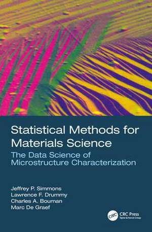 Statistical Methods for Materials Science: The Data Science of Microstructure Characterization de Jeffrey P. Simmons