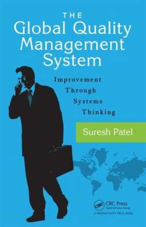 The Global Quality Management System: Improvement Through Systems Thinking de Suresh Patel