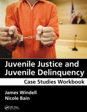 Juvenile Justice and Juvenile Delinquency: Case Studies Workbook de James Windell