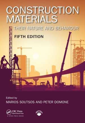 Construction Materials: Their Nature and Behaviour, Fifth Edition de Marios Soutsos