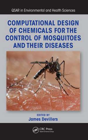 Computational Design of Chemicals for the Control of Mosquitoes and Their Diseases de James Devillers