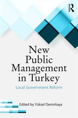 New Public Management in Turkey: Local Government Reform de Yüksel Demirkaya