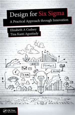 Design for Six Sigma: A Practical Approach through Innovation de Elizabeth A. Cudney