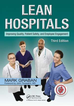 Lean Hospitals: Improving Quality, Patient Safety, and Employee Engagement, Third Edition de Mark Graban