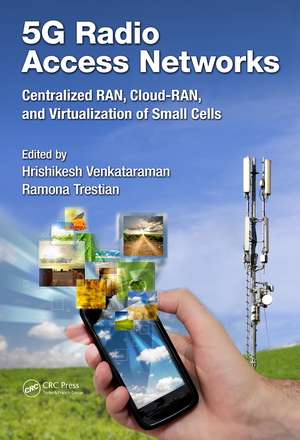 5G Radio Access Networks: Centralized RAN, Cloud-RAN and Virtualization of Small Cells de Hrishikesh Venkataraman