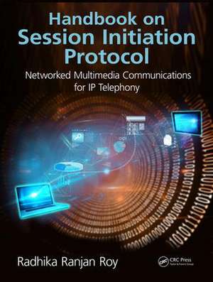 Handbook on Session Initiation Protocol: Networked Multimedia Communications for IP Telephony de Radhika Ranjan Roy
