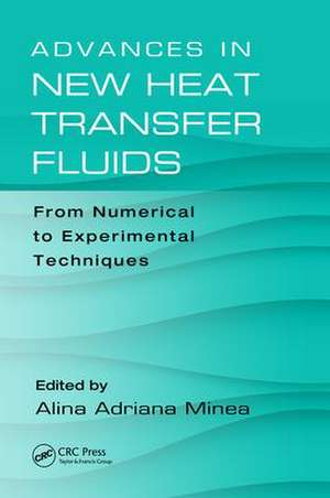 Advances in New Heat Transfer Fluids: From Numerical to Experimental Techniques de Alina Adriana Minea