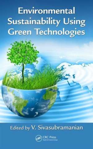 Environmental Sustainability Using Green Technologies de V. Sivasubramanian