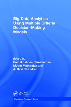 Big Data Analytics Using Multiple Criteria Decision-Making Models de Ramakrishnan Ramanathan