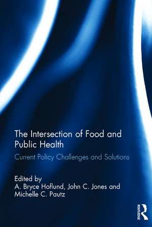 The Intersection of Food and Public Health: Current Policy Challenges and Solutions de A. Bryce Hoflund