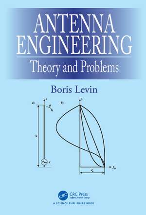 Antenna Engineering: Theory and Problems de Boris Levin