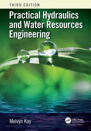 Practical Hydraulics and Water Resources Engineering de Melvyn Kay