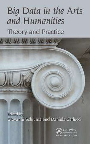 Big Data in the Arts and Humanities: Theory and Practice de Giovanni Schiuma