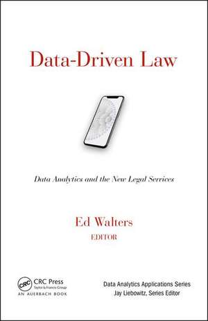 Data-Driven Law: Data Analytics and the New Legal Services de Edward J. Walters