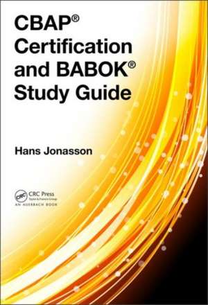 CBAP® Certification and BABOK® Study Guide de Hans Jonasson