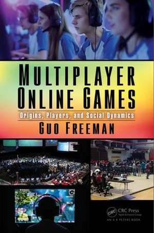 Multiplayer Online Games: Origins, Players, and Social Dynamics de Guo Freeman