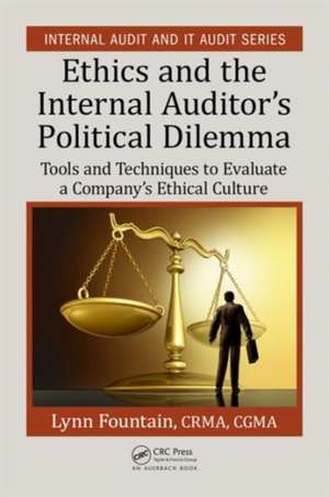 Ethics and the Internal Auditor's Political Dilemma: Tools and Techniques to Evaluate a Company's Ethical Culture de Lynn Fountain