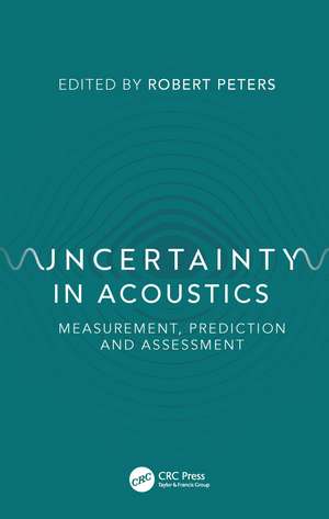 Uncertainty in Acoustics: Measurement, Prediction and Assessment de Robert Peters