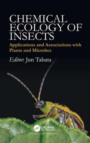 Chemical Ecology of Insects: Applications and Associations with Plants and Microbes de Jun Tabata