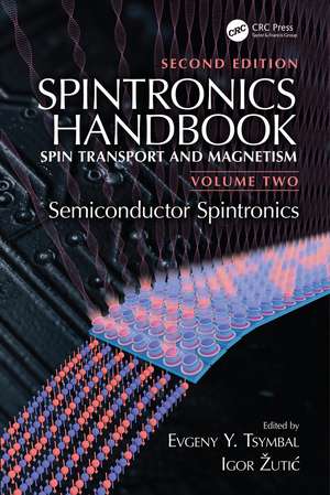 Spintronics Handbook, Second Edition: Spin Transport and Magnetism: Volume Two: Semiconductor Spintronics de Evgeny Y. Tsymbal