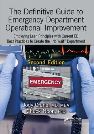 The Definitive Guide to Emergency Department Operational Improvement: Employing Lean Principles with Current ED Best Practices to Create the “No Wait” Department, Second Edition de Jody Crane, MD, MBA