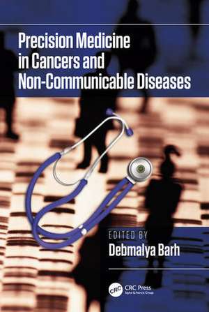 Precision Medicine in Cancers and Non-Communicable Diseases de Debmalya Barh