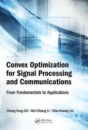 Convex Optimization for Signal Processing and Communications: From Fundamentals to Applications de Chong-Yung Chi