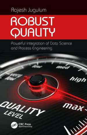 Robust Quality: Powerful Integration of Data Science and Process Engineering de Rajesh Jugulum