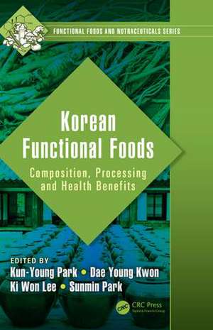 Korean Functional Foods: Composition, Processing and Health Benefits de Kun-Young Park