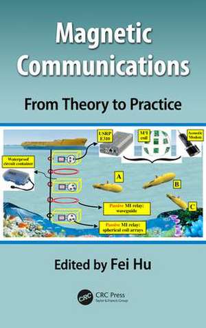 Magnetic Communications: From Theory to Practice de Fei Hu