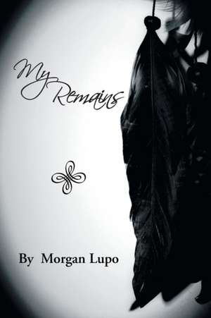 My Remains de Morgan Lupo