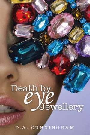 Death by Eye Jewellery de D. A. Cunningham