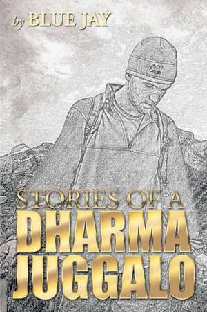 Stories of a Dharma Juggalo de Blue Jay