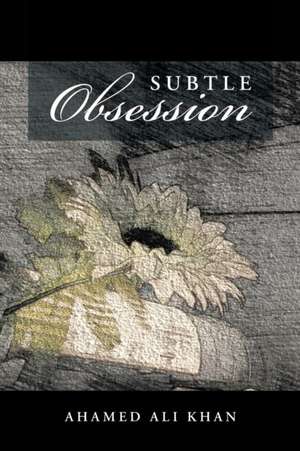 Subtle Obsession de Ahamed Ali Khan