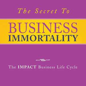 The Secret to Business Immortality de Mariflor Cruz