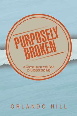 Purposely Broken de Orlando Hill