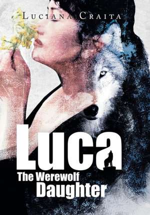 Luca the Werewolf Daughter de Luciana Craita