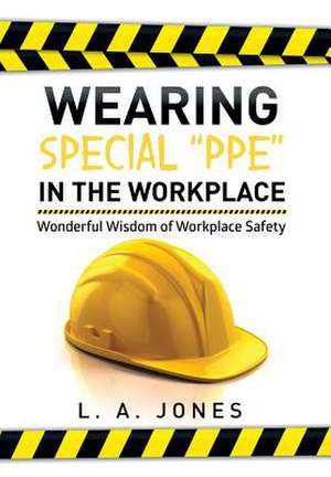 Wearing Special "Ppe" in the Workplace de L. A. Jones